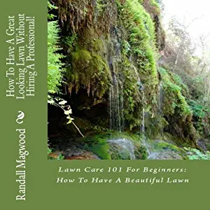 How To Have A Great Looking Lawn Without Hiring A Professional! Lawn Care 101 For Beginners: How To Have A Beautiful Lawn - AUDIOBOOK